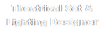 Text Box: Theatrical Set &
Lighting Designer

